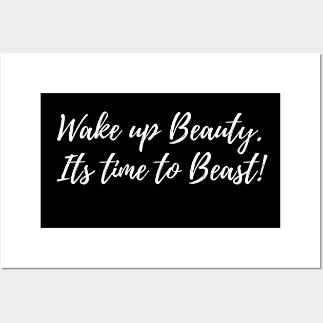 Wake Up Beauty - Its Time To Beast. Wall Art by TheBossBabe